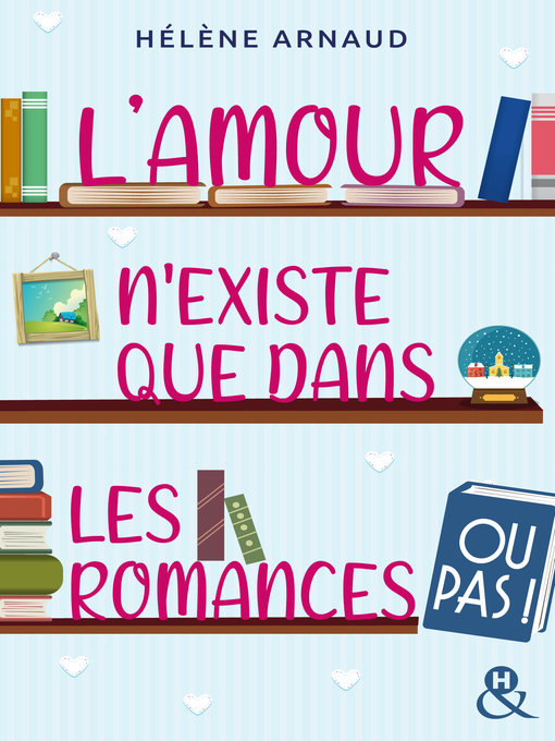Title details for L'amour n'existe que dans les romances... ou pas ! by Hélène Arnaud - Available